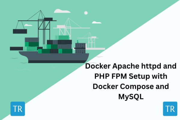 Docker Apache httpd and PHP FPM Setup with Docker Compose and MySQL